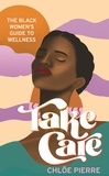 Chloé Pierre - Take Care - The Black Women's Guide to Wellness.