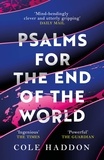 Cole Haddon - Psalms For The End Of The World - the 'mind-bendingly clever and utterly gripping' genre-breaking thriller.