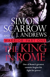Simon Scarrow - Warrior: The King in Rome - Part One of the Roman Caratacus series.