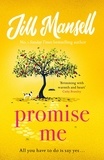 Jill Mansell - Promise Me - Escape with this irresistible romcom from the queen of feelgood fiction.