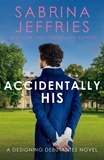 Sabrina Jeffries - Accidentally His - A dazzling new novel from the Queen of the sexy Regency romance!.