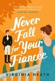 Virginia Heath - Never Fall for Your Fiancée - A hilarious and sparkling fake-fiancé historical romantic comedy.