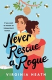 Virginia Heath - Never Rescue a Rogue - A sparkling enemies-to-friends-to-lovers historical romantic comedy.
