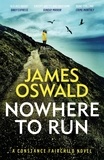 James Oswald - Nowhere to Run - the heartstopping new thriller from the Sunday Times bestselling author.