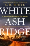 S. R. White - White Ash Ridge - 'A rising star of Australian crime fiction' SUNDAY TIMES.