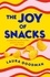 Laura Goodman - The Joy of Snacks - A celebration of one of life's greatest pleasures, with recipes.