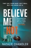 Natalie Chandler - Believe Me Not - A compulsive and totally unputdownable edge-of-your-seat psychological thriller.