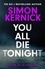 Simon Kernick - You All Die Tonight - the twisting new thriller from the number one bestselling author.