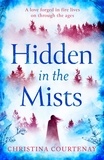 Christina Courtenay - Hidden in the Mists - The sweepingly romantic, epic new dual-time novel from the author of ECHOES OF THE RUNES.