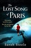 Sarah Steele - The Lost Song of Paris - Heartwrenching WW2 historical fiction with an utterly gripping story inspired by true events.