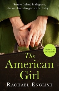 Rachael English - The American Girl - The Number One bestselling Irish historical fiction novel of heartbreaking secrets in a home for unwed mothers.