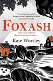 Kate Worsley - Foxash - 'A wonderfully atmospheric and deeply unsettling novel' Sarah Waters.