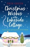 Erin Green - Christmas Wishes at the Lakeside Cottage - The perfect cosy read of friendship and family.