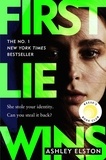 Ashley Elston - First Lie Wins - THE MUST-READ SUNDAY TIMES THRILLER OF THE MONTH, NO. 1 NEW YORK TIMES BESTSELLER AND REESE'S BOOK CLUB PICK.