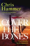 Chris Hammer - Cover the Bones - the masterful new Outback thriller from the award-winning author of Scrublands.