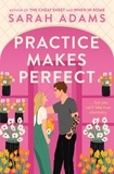 Sarah Adams - Practice Makes Perfect - The new friends-to-lovers rom-com from the author of the TikTok sensation, THE CHEAT SHEET!.