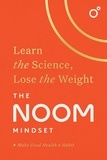 The Noom Mindset - Learn the Science, Lose the Weight: the PERFECT DIET to change your relationship with food ... for good!.