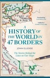 Jonn Elledge - A History of the World in 47 Borders - The Stories Behind the Lines on Our Maps.