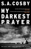 S. A. Cosby - My Darkest Prayer - the debut novel from the award-winning writer of RAZORBLADE TEARS.