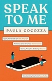 Paula Cocozza - Speak to Me - A love triangle with a difference: 'Addictive... her sharp observations steal the show' Guardian.