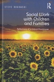 Steve Rogowski - Social Work with Children and Families - Reflections of a Critical Practitioner.