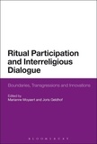 Marianne Moyaert et Joris Geldhof - Ritual Participation and Interreligious Dialogue - Boundaries, Transgressions and Innovations.