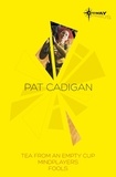 Pat Cadigan - Pat Cadigan SF Gateway Omnibus - Mindplayers, Fools, Tea From an Empty Cup.