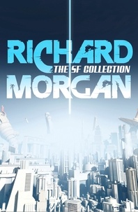 Richard Morgan - The Complete SF Collection.