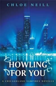 Chloe Neill - Howling For You - A Chicagoland Vampires Novella.