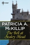 Patricia A. McKillip - The Bell at Sealey Head.