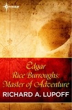 Richard A. Lupoff et Steve Stiles - Edgar Rice Burroughs: Master of Adventure.
