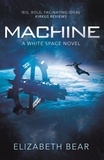 Elizabeth Bear - Machine - A White Space Novel.