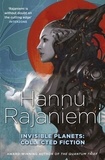 Hannu Rajaniemi - Invisible Planets - Collected Fiction.