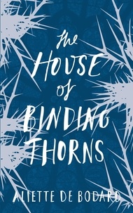 Aliette de Bodard - The House of Binding Thorns.