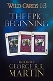 George R.R. Martin - Wild Cards 1-3: The Epic Beginning - The first three books in the best-selling superhero series, collected for the first time.