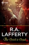 R. A. Lafferty - The Devil Is Dead - The Devil Is Dead Trilogy Book 1.