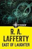 R. A. Lafferty - East of Laughter.