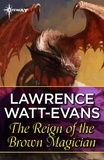 Lawrence Watt-Evans - The Reign of the Brown Magician.