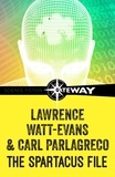 Lawrence Watt-Evans et Carl Parlagreco - The Spartacus File.