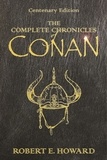 Robert E Howard - The Complete Chronicles Of Conan - Centenary Edition.