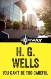 H.G. Wells - You Can't Be Too Careful.