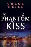 Chloe Neill - Phantom Kiss - A Chicagoland Vampires Novella.