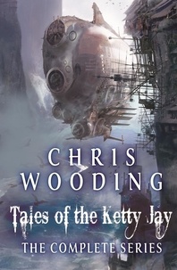 Chris Wooding - Tales of the Ketty Jay - Retribution Falls, The Black Lung Captain, The Iron Jackal, The Ace of Skulls.