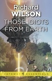 Richard Wilson - Those Idiots From Earth.