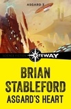 Brian Stableford - Asgard's Heart: Asgard 3.