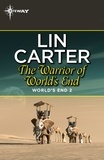 Lin Carter - The Warrior of World's End.
