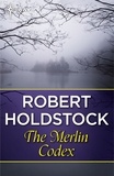 Robert Holdstock - The Merlin Codex.
