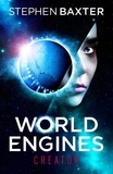 Stephen Baxter - World Engines: Creator - A post climate change high concept science fiction odyssey.