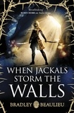 Bradley Beaulieu - When Jackals Storm the Walls.