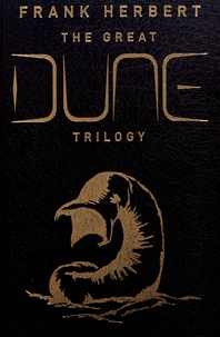 Frank Herbert - The Great Dune Trilogy - Dune ; Dune Messiah ; Children of Dune.